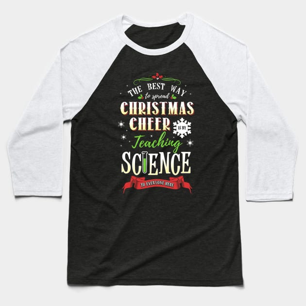 Christmas Cheer - Teaching Science Here Baseball T-Shirt by KsuAnn